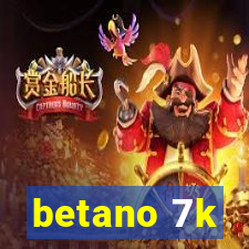 betano 7k